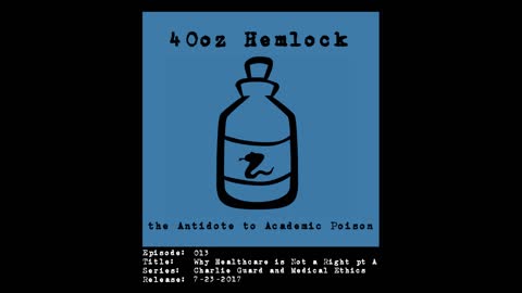 40oz Hemlock - 013 - Why Healthcare is not a Right pt A