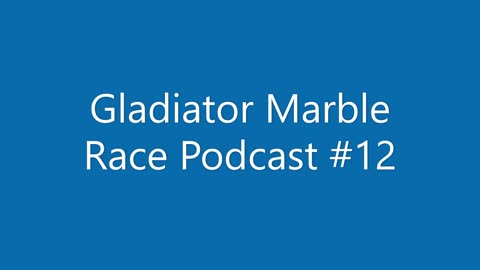 Gladiator Marble Race Podcast #12