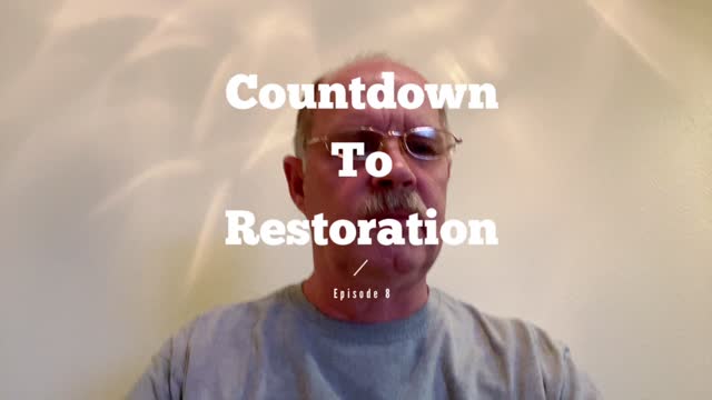 Countdown to Restoration Episode 11