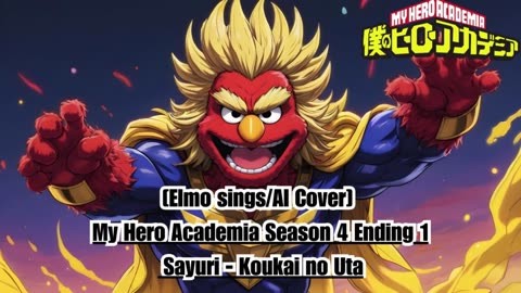 [Elmo sings/AI Cover] My Hero Academia Season 4 Ending 1 Sayuri - Koukai no Uta