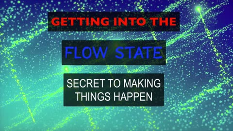 Getting into the Flow State - Secret to Making Things Happen