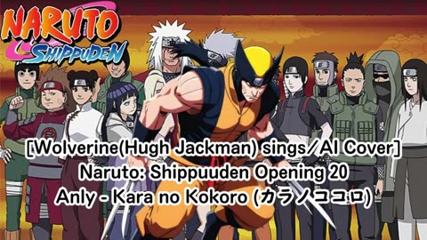 [Wolverine(HughJackman) sings/AI Cover] Naruto:Shippuden Opening 20 Anly - Karanokokoro