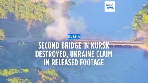 Ukraine hits second bridge in Russia's Kursk region, two days after first hit