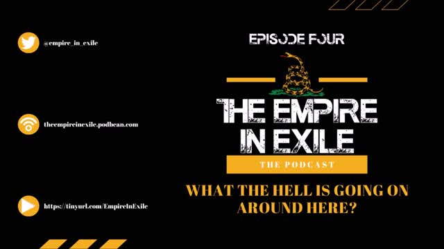 The Empire in Exile Podcast EP 4: What The Hell Is Going On Around Here?