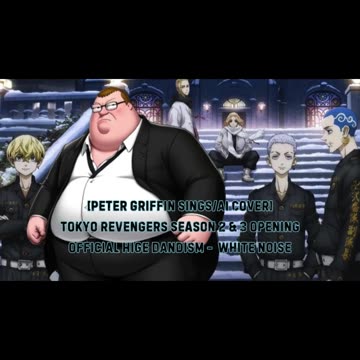 [Peter Griffin sings/AI Cover] Tokyo Revengers S 2&3 OP Official HIGE DANdism - White Noise