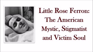 Little Rose Ferron: The American Mystic, Stigmatist and Victim Soul