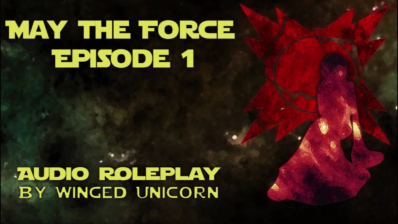 May the Force EP 1 {Star Wars Audio Roleplay}