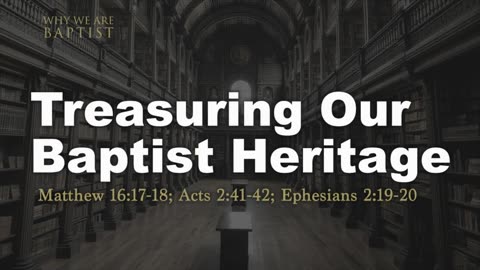 Treasuring Our Baptist Heritage Matthew 16_17-18; Acts 2_41-42