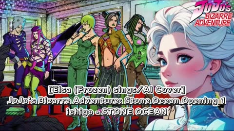 [Elsa (Frozen) AI Cover] JoJo's Bizarre Adventure: STONE OCEAN OP 1 ichigo - STONE OCEAN