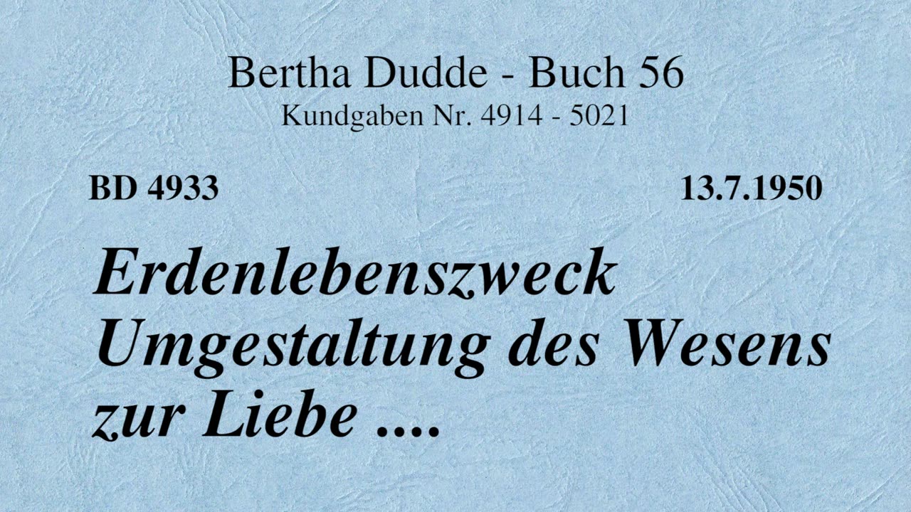 BD 4933 - ERDENLEBENSZWECK UMGESTALTUNG DES WESENS ZUR LIEBE ....