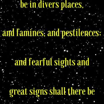 Luke 21:11 “And great earthquakes shall be in divers places, and famines, and pestilences;
