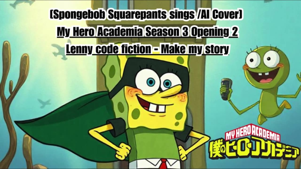 [SpongeBob sings/AI Cover] My Hero Academia Season 3 Opening 2 Lenny Code Fiction - Make My Story