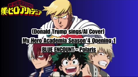 [Donald Trump sings/AI Cover] My Hero Academia Season 4 Opening 1 BLUE ENCOUNT - Polaris