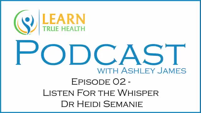 Listen For the Whisper - Dr Heidi Semanie - with Ashley James - #02