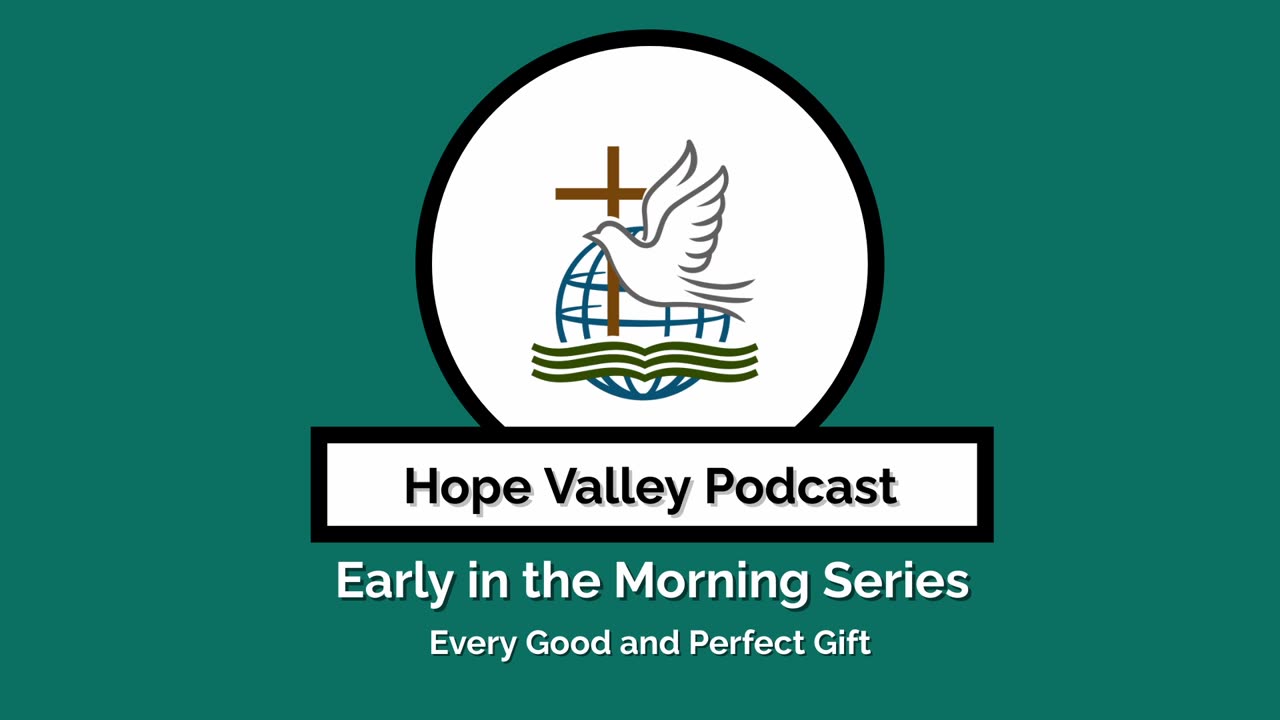 Hope Valley Podcast: Every Good and Perfect Gift