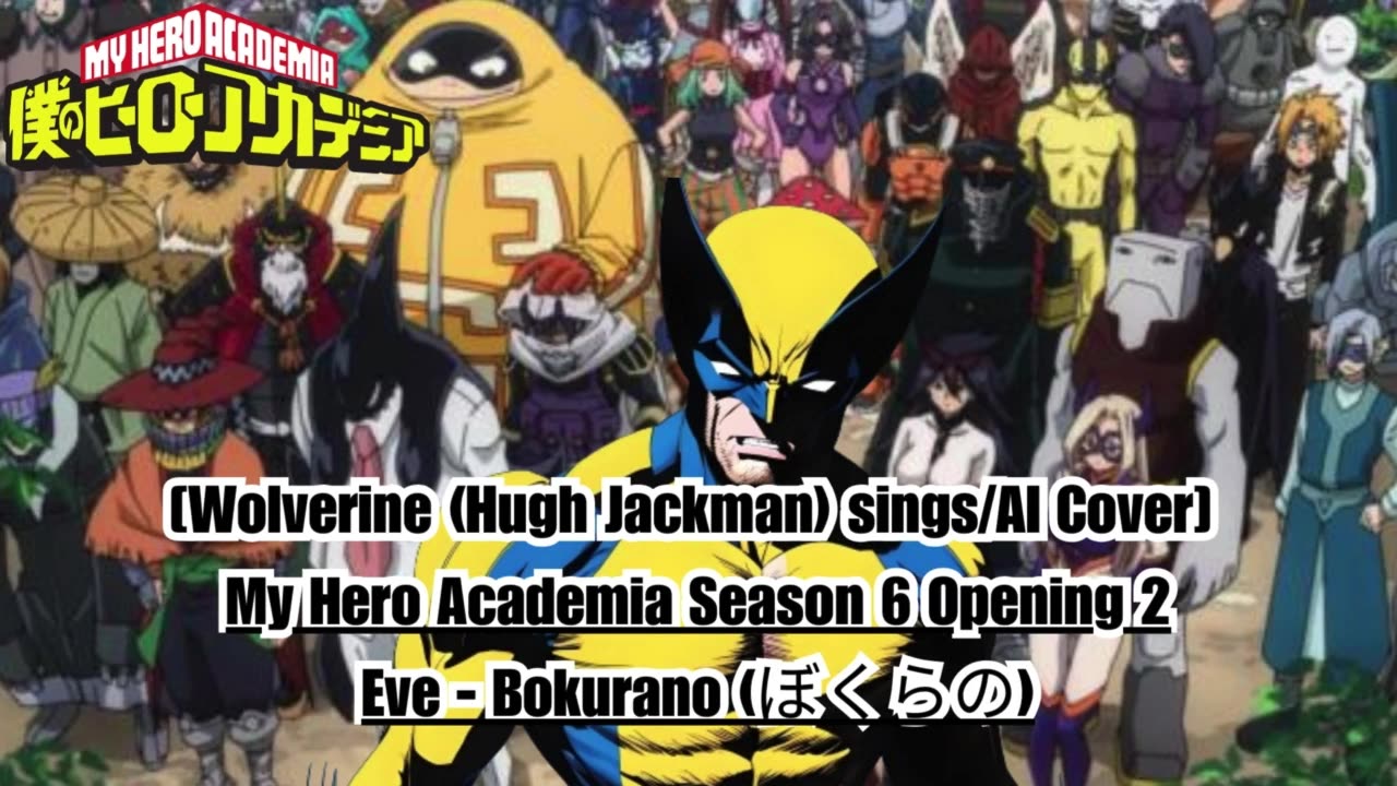 [Wolverine (Hugh Jackman) sings/AI Cover] My Hero Academia Season 6 Opening 2 Eve - Bokurano (ぼくらの)