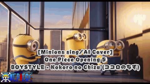 [Minions sing/AI Cover] One Piece Opening 5 BOYSTYLE - Kokoro no Chizu