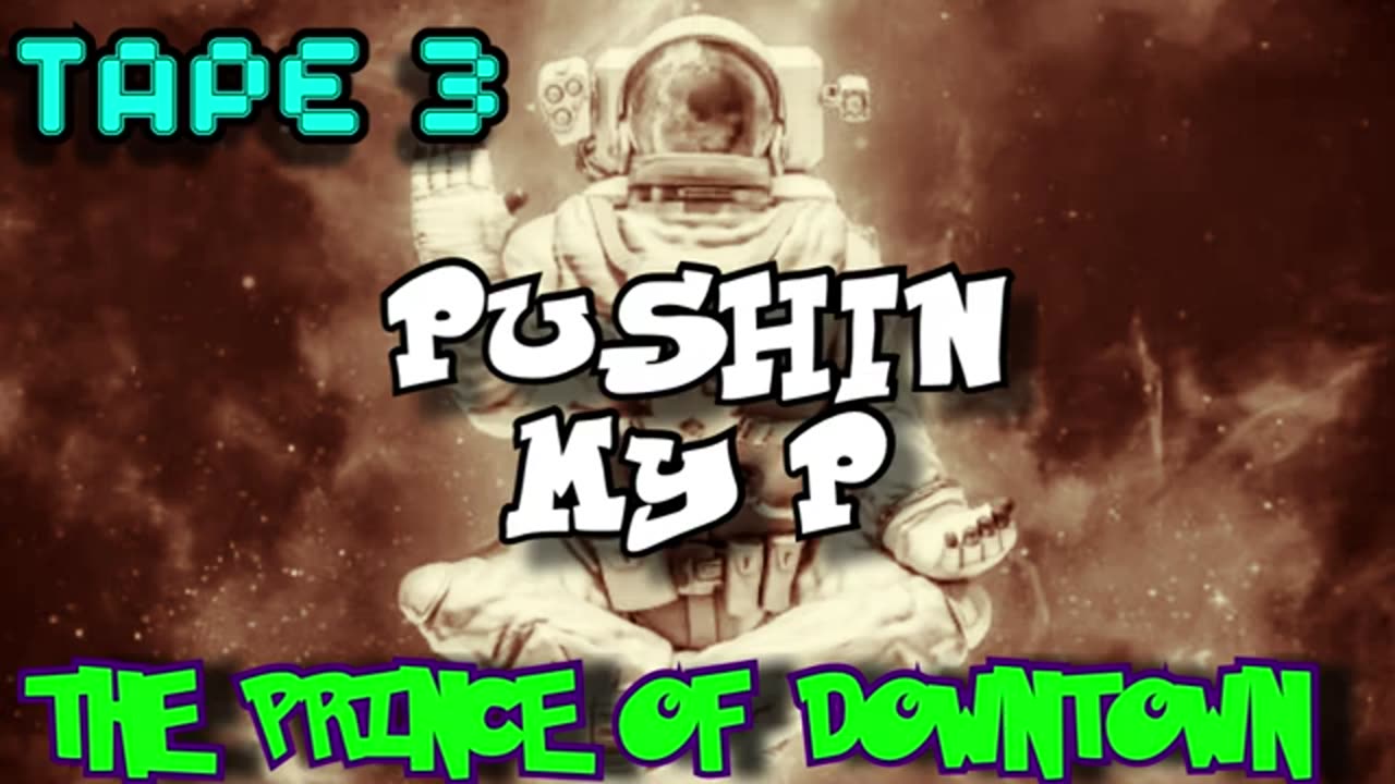 THE PRINCE OF DOWNTOWN | Pushin My P | TAPE 1