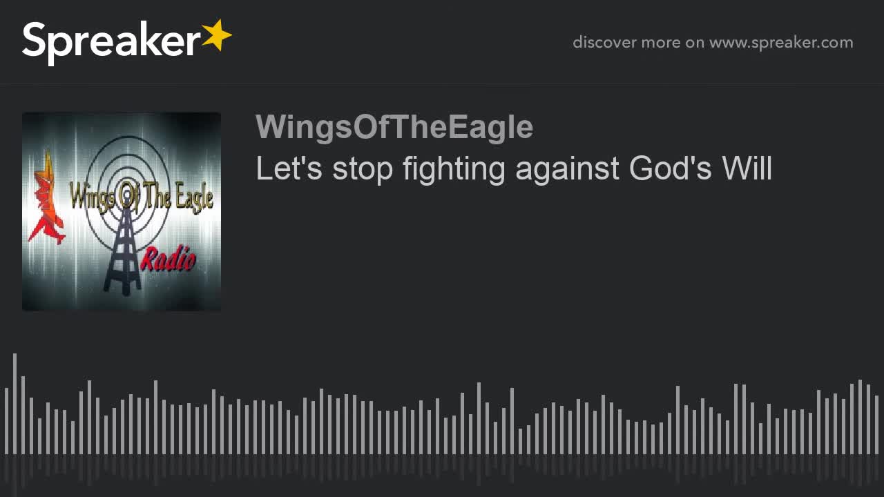 Let's stop fighting against God's Will