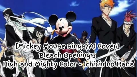 [Mickey Mouse sings/AI Cover] Bleach Opening 3 High and Mighty Color - Ichirin no Hana