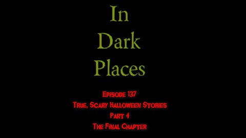 137 - True, Scary Halloween Stories Part 4: The Final Chapter