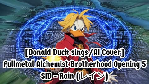 [Donald Duck sings/AI Cover] Fullmetal Alchemist Brotherhood Opening 5 SID - Rain (レイン)