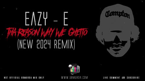 Eazy - E - Tha Reason Why We Ghetto (New 2024 Remix)