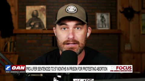 IN FOCUS: Pro-lifer sentenced to 57 months in prison for protesting abortion with AJ Hurley - OAN