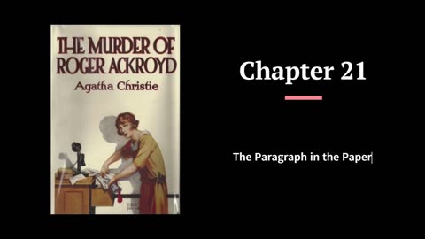 The Murder of Roger Ackroyd - Chapters 21 & 22