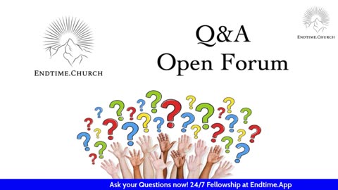 Endtime Q&A/Open Forum