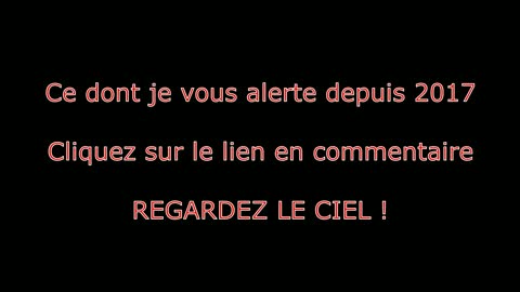 Ce dont je vous alerte depuis des années, regardez le ciel