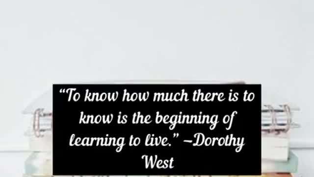 To know how much there is to know is the beginning of learning to live Dorothy West