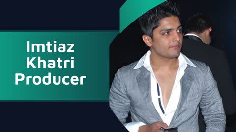 Imtiaz Khatri || Leading Bollywood with Innovation || Imtiaz Khatri Producer