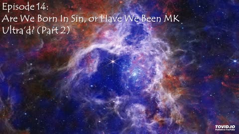 Episode 14: Are We Born In Sin, or Have We Been MK Ultra'd? (Part 2)