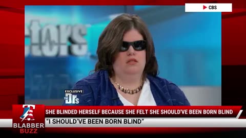 She Blinded Herself Because She Felt She Should've Been Born Blind