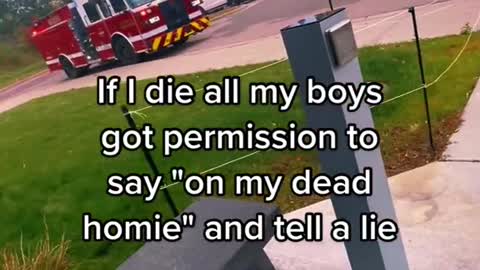 If I die all my boys got permission to say "on my dead homie" and tell a lie