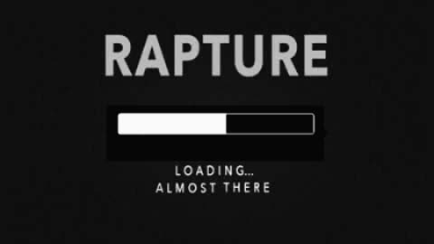 RAPTURE - ALMOST THERE !! / By Mr Benjamin