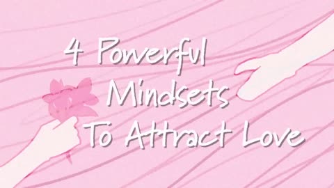 How to Attract Love Effortlessly: 4 Mindset Shifts