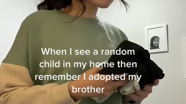 When I see a random child in my home then remember I adopted my brother