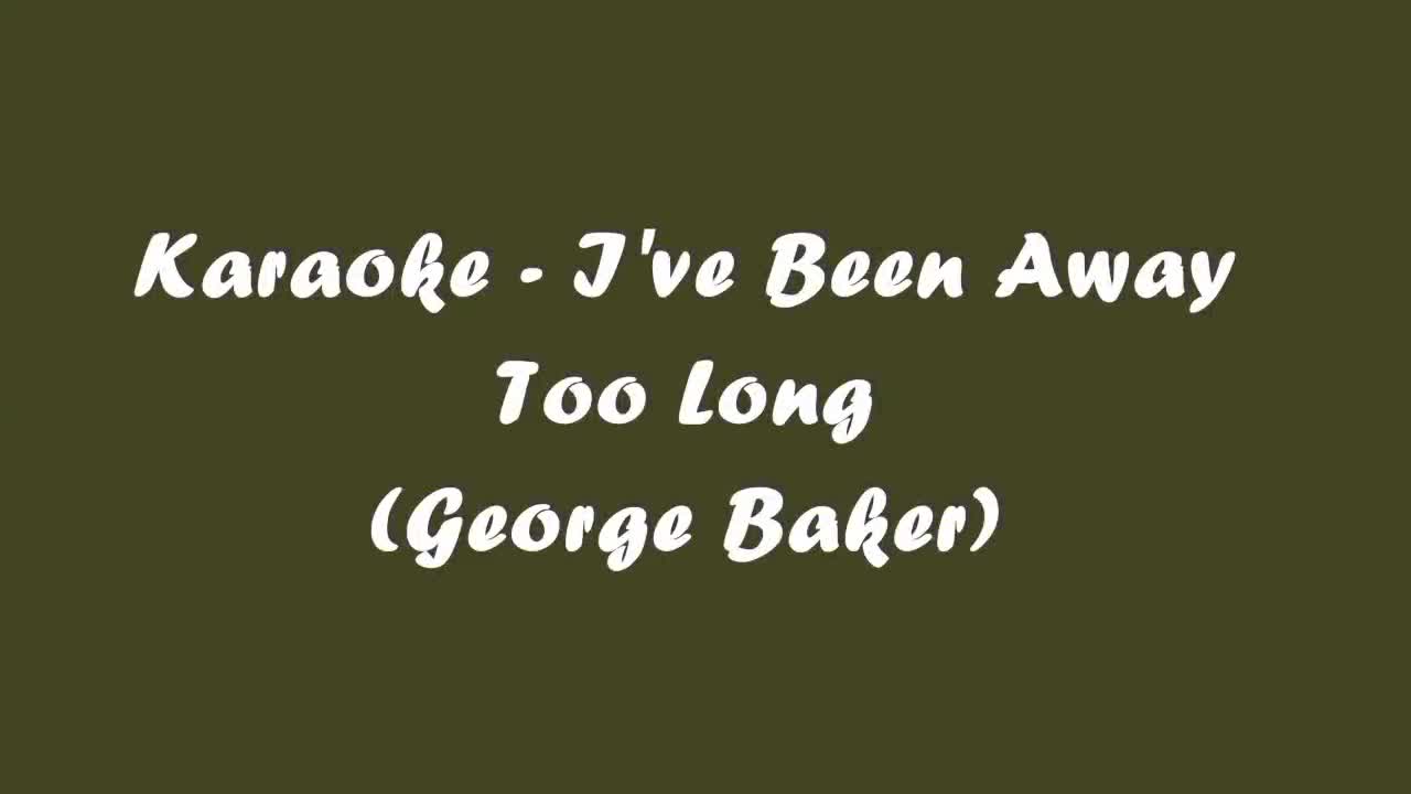 I'VE BEEN AWAY TOO LONG-KARAOKE (george baker) BEST GOLDEN MEMORIES SONG