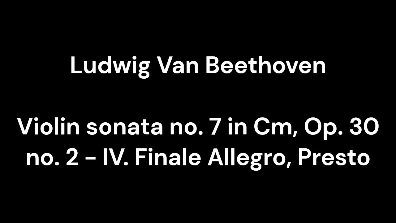 Violin sonata no. 7 in Cm, Op. 30 no. 2 - IV. Finale Allegro, Presto