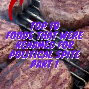 Top 10 Foods That Were Renamed For Political Spite Part 1
