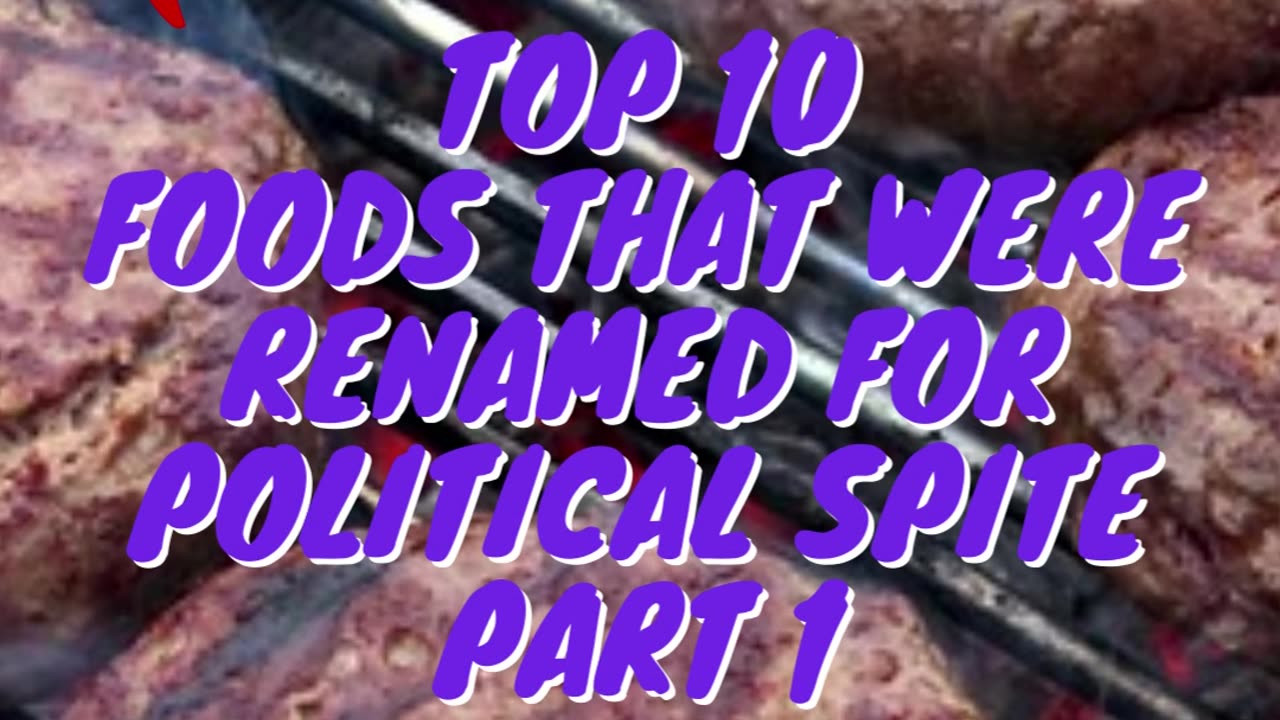 Top 10 Foods That Were Renamed For Political Spite Part 1