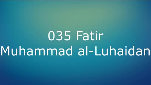 035 Fatir - Muhammad al-Luhaidan