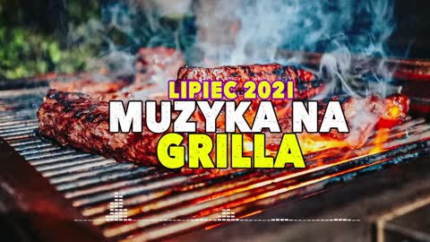 ❤🔥MUZYKA NA GRILLA 🔥❤ LIPIEC 2021 ✅ NAJLEPSZE NOWOŚCI 2021 VOL.02