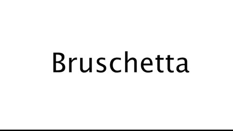 How to Pronounce Bruschetta