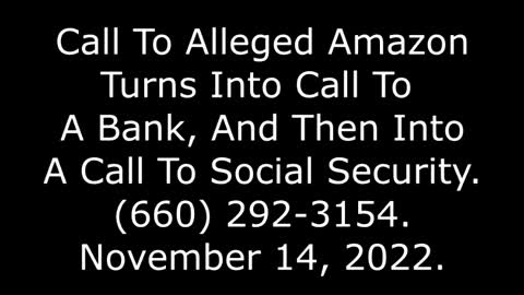 Call To Alleged Amazon Turns Into Call To A Bank, And Then Social Security, 660-292-3154, 11/14/22