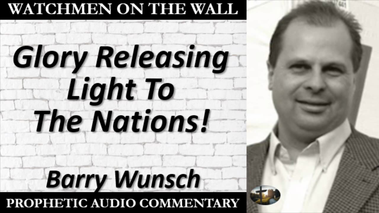 Barry Wunsch: “Glory Releasing Light To The Nations!” – Powerful Prophetic Encouragement!!