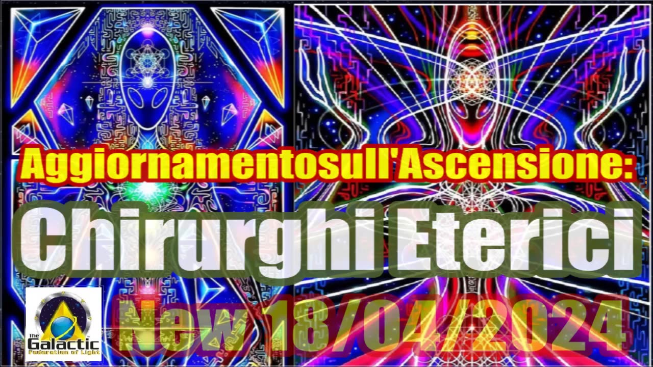 New 18/04/2024 Aggiornamento sull'Ascensione: Chirurghi Eterici