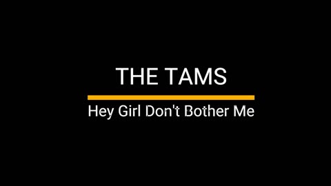 The Tams - Hey Girl Don't Bother Me